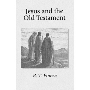 Jesus and the Old Testament - by  R T France (Paperback) - 1 of 1