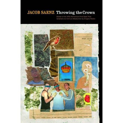 Throwing the Crown - (Apr Honickman 1st Book Prize) by  Jacob Saenz (Paperback)