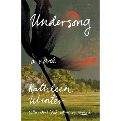 Undersong - by  Kathleen Winter (Hardcover)