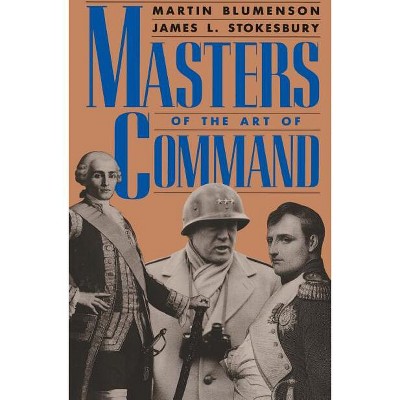 Masters Of The Art Of Command - By Martin Blumenson & James L ...