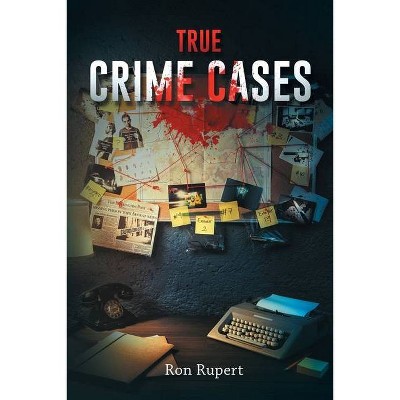 True Crime Cases - by  Ron Rupert (Paperback)