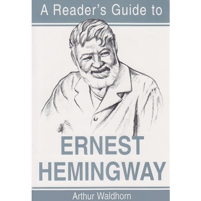 A Reader's Guide to Ernest Hemingway - (Reader's Guides) Annotated by  Arthur Waldhorn (Paperback)