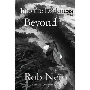 Into the Darkness Beyond - by  Rob Neto (Paperback) - 1 of 1