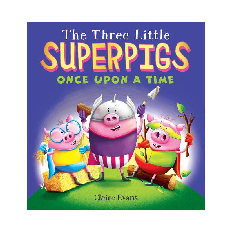 The Three Little Superpigs: Once Upon a Time - by  Claire Evans (Hardcover), 1 of 2