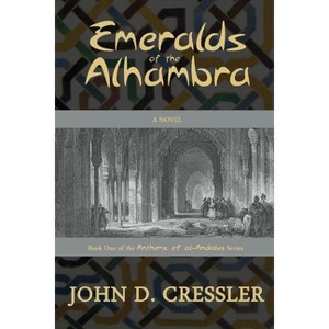 Emeralds of the Alhambra - (Anthems of Al-Andalus) by  John D Cressler (Paperback) - 1 of 1
