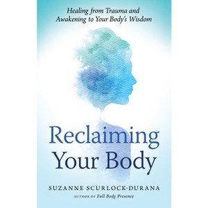 Reclaiming Your Body - by  Suzanne Scurlock-Durana (Paperback) - 1 of 1