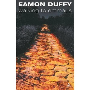 Walking to Emmaus - by  Eamon Duffy (Paperback) - 1 of 1