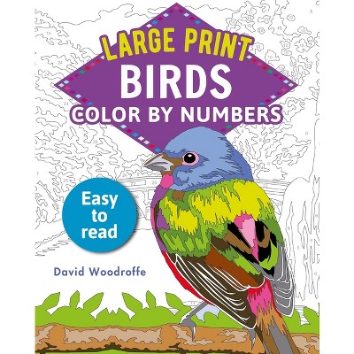 Large Print Color by Numbers Birds - (Sirius Large Print Color by Numbers Collection) by  David Woodroffe (Paperback)