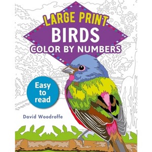 Large Print Color by Numbers Birds - (Sirius Large Print Color by Numbers Collection) by  David Woodroffe (Paperback) - 1 of 1