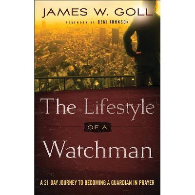 The Lifestyle of a Watchman - by  James W Goll (Paperback)