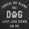 Womens Funny T Shirts Cancel My Plans The Dog Just Laid Down On Me Graphic Tee - Crazy Dog Women's T Shirt - 2 of 4