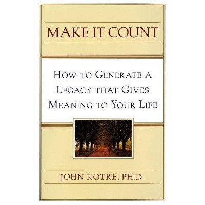 Make It Count - by  John Kotre (Paperback)