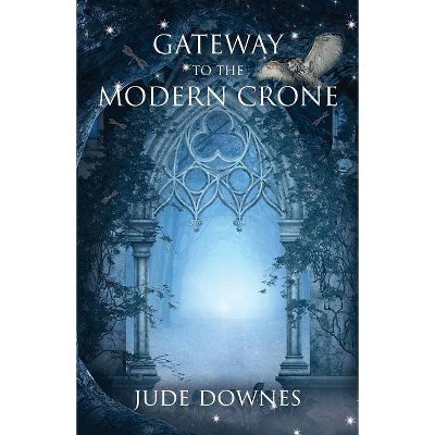 Gateway to the Modern Crone - by  Jude Downes (Paperback)