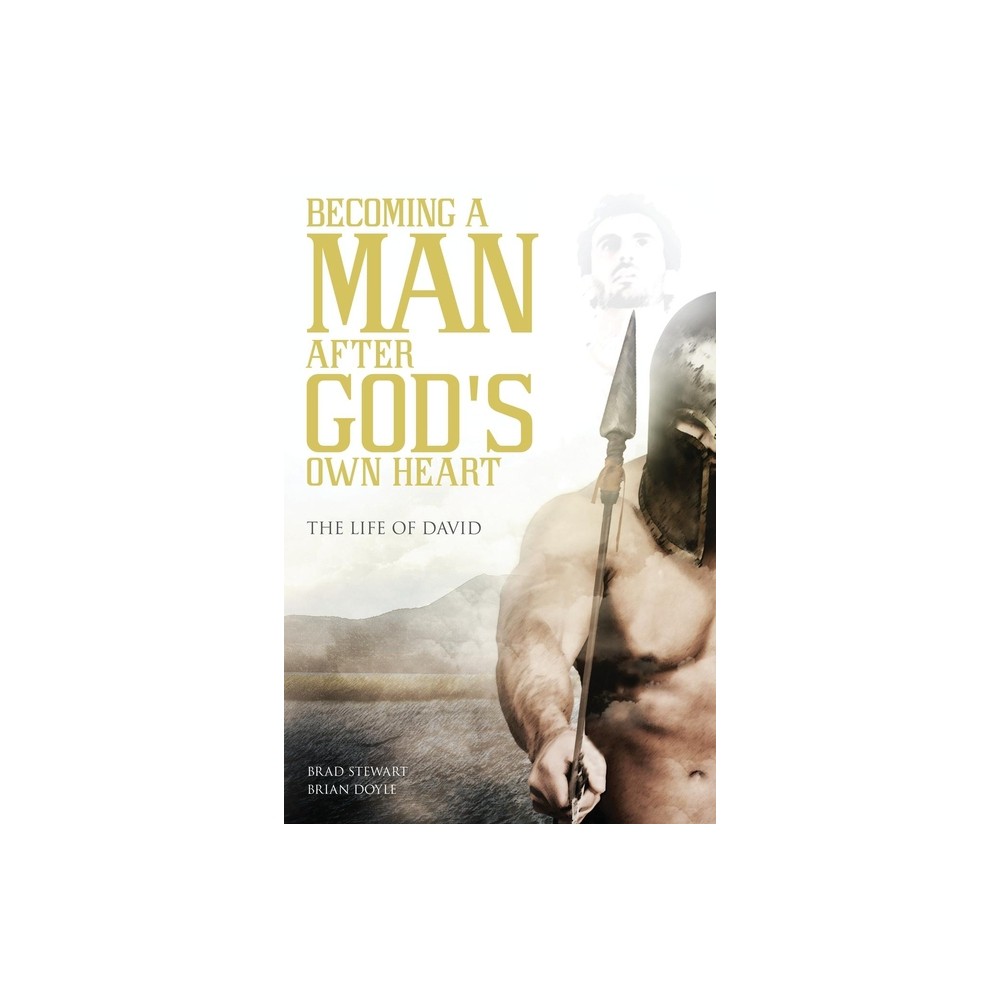 A Man After Gods Own Heart - by Brad Stewart & Brian Doyle (Paperback)