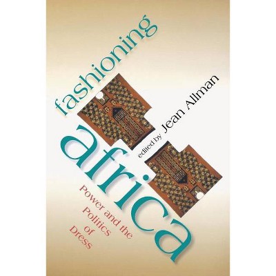 Fashioning Africa - (African Expressive Cultures) by  Jean Allman (Paperback)