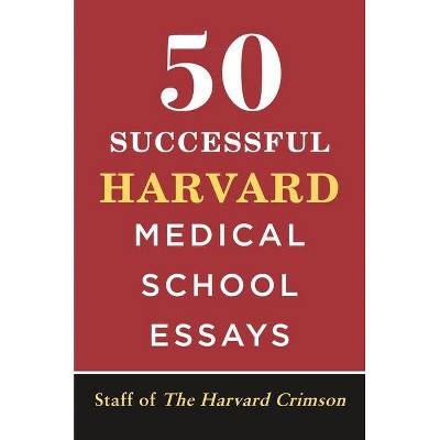 50 Successful Harvard Medical School Essays - by  Staff of the Harvard Crimson (Paperback)