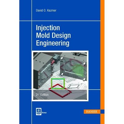Injection Mold Design Engineering 2e - 2nd Edition by  David O Kazmer (Hardcover)