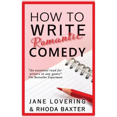 How to Write Romantic Comedy - by  Rhoda Baxter & Jane Lovering (Paperback)