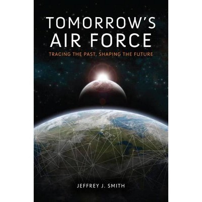 Tomorrow's Air Force - by  Jeffrey J Smith (Hardcover)