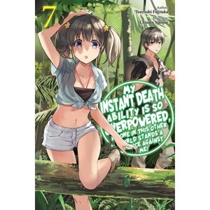 My Instant Death Ability Is So Overpowered, No One in This Other World Stands a Chance Against Me!, Vol. 7 (Light Novel) - by  Tsuyoshi Fujitaka - 1 of 1