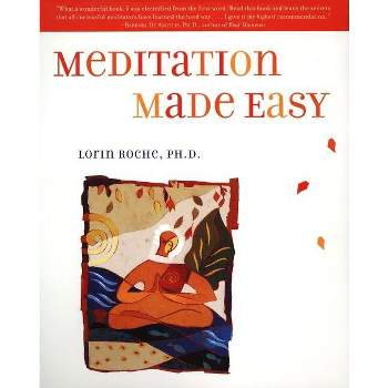 Meditation Made Easy - by  Lorin Roche (Paperback)