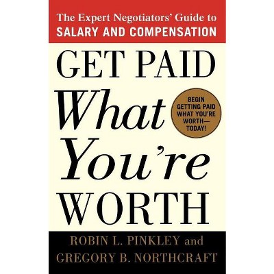 Get Paid What You're Worth - by  Robin L Pinkley & Gregory B Northcraft (Paperback)