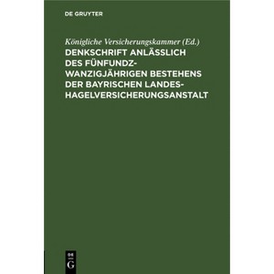 Denkschrift Anlässlich Des Fünfundzwanzigjährigen Bestehens Der Bayrischen Landes-Hagelversicherungsanstalt - by  Königliche Versicherungskammer - 1 of 1