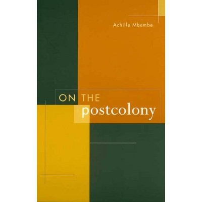 On the Postcolony - (Studies on the History of Society and Culture) by  Achille Mbembe (Paperback)