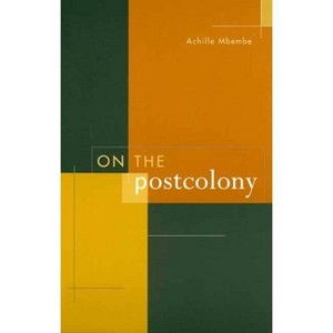 On the Postcolony - (Studies on the History of Society and Culture) by  Achille Mbembe (Paperback) - 1 of 1