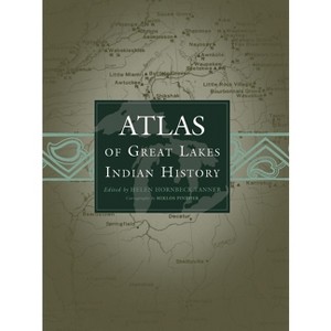 Atlas of Great Lakes Indian History - (Civilization of the American Indian) by  Helen Hornbeck Tanner (Paperback) - 1 of 1