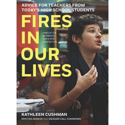 Fires in Our Lives - by  Kathleen Cushman & Kristien Zenkov & Meagan Call-Cummings (Hardcover)