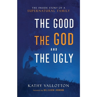 Good, the God and the Ugly - by  Kathy Vallotton (Paperback)