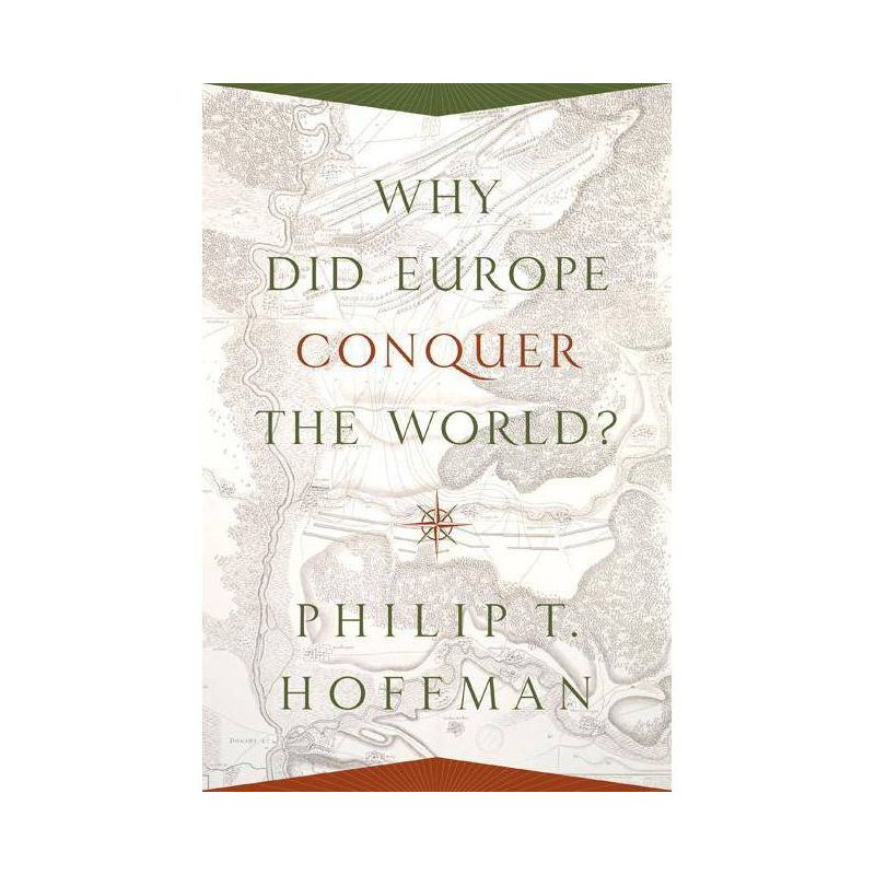 Why Did Europe Conquer the World? - (Princeton Economic History of the Western World) by  Philip T Hoffman (Paperback), 1 of 2