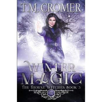 Winter Magic - (Thorne Witches) 2nd Edition by  T M Cromer (Paperback)