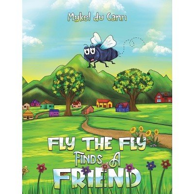 Fly the Fly Finds a Friend - by  Mykel Du Cann (Paperback)