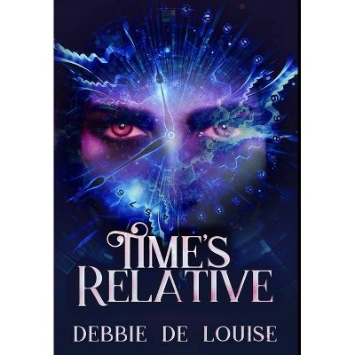 Time's Relative - by  Debbie De Louise (Hardcover)