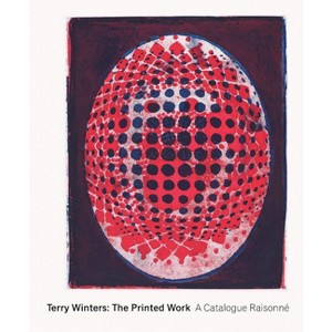 Terry Winters: The Printed Work - by  Richard H Axsom & Leah Kolb (Hardcover) - 1 of 1