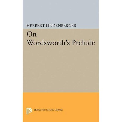 On Wordsworth's Prelude - (Princeton Legacy Library) by  Herbert Samuel Lindenberger (Paperback)