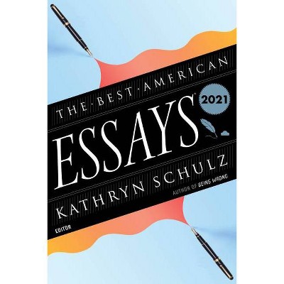 The Best American Essays 2021 - by  Robert Atwan & Kathryn Schulz (Paperback)
