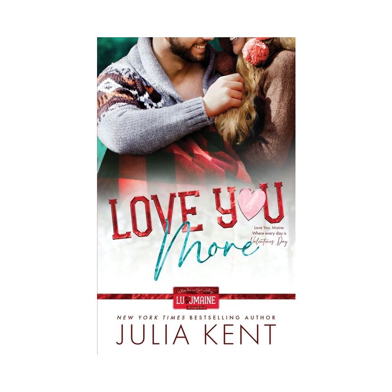 Love You More - (Love You, Maine) by  Julia Kent (Paperback), 1 of 2