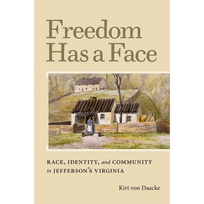 Freedom Has a Face - (Carter G. Woodson Institute) by  Kirt Von Daacke (Hardcover)