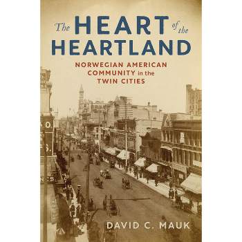 The Heart of the Heartland - by  David C Mauk (Paperback)