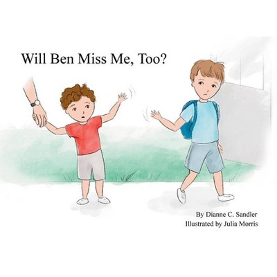 Will Ben Miss Me, Too? - by  Dianne C Sandler (Paperback)