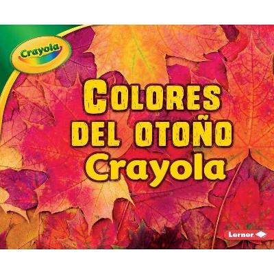 Colores del Otoño Crayola (R) (Crayola (R) Fall Colors) - (Estaciones Crayola (R) (Crayola (R) Seasons)) by  Mari C Schuh (Paperback)