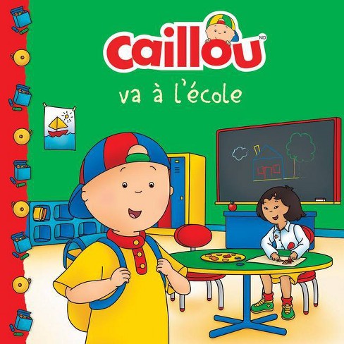 Caillou Va A L Ecole French Edition Of Caillou Goes To School Chateau De Cartes Paperback Target