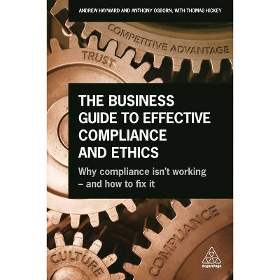 The Business Guide to Effective Compliance and Ethics - by  Andrew Hayward & Tony Osborn (Paperback)