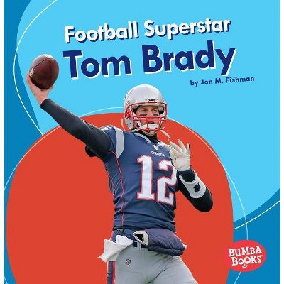 Football Superstar Tom Brady - (Bumba Books (R) -- Sports Superstars) by  Jon M Fishman (Paperback)