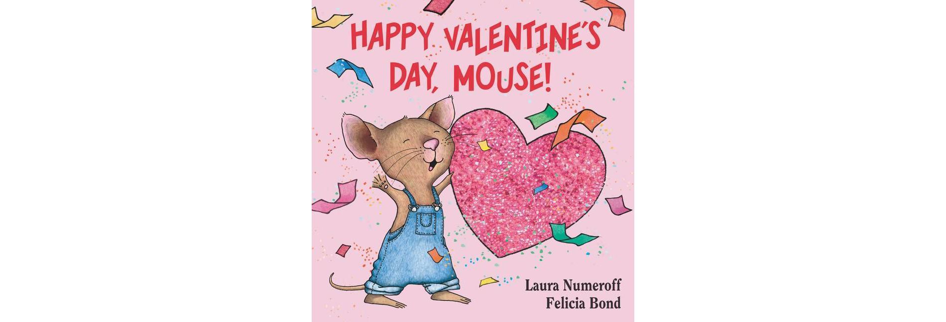 Happy Valentine's Day Mouse 07/10/2015 Juvenile Fiction - by Laura Numeroff (Board Book)
