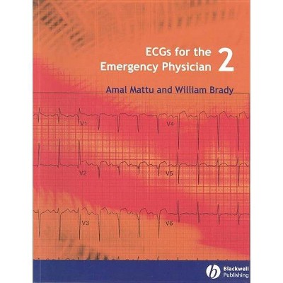 Ecgs for the Emergency Physician 2 - by  Amal Mattu & William J Brady (Paperback)