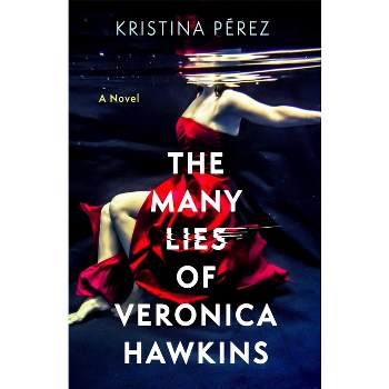 The Many Lies of Veronica Hawkins - by  Kristina Pérez (Hardcover)